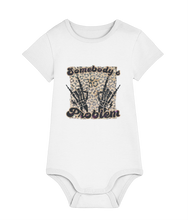 Load image into Gallery viewer, Somebody's Problem Baby Bodysuit - Super Soft Organic Cotton, Perfect Gift for new borns or 1st Birthdays...