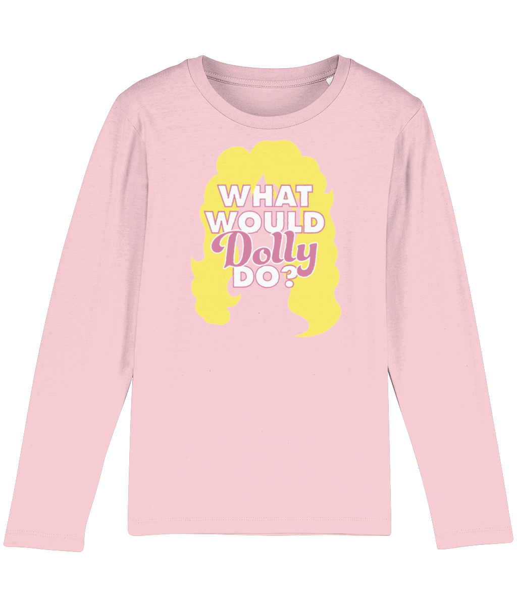 Long Sleeve T Shirt, 100% Organic Soft Cotton, What Would Dolly do?